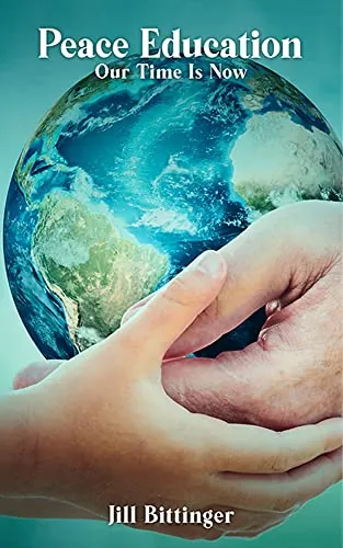 Cover of the book Peace Education: Our Time Is Now by Jill Bittinger